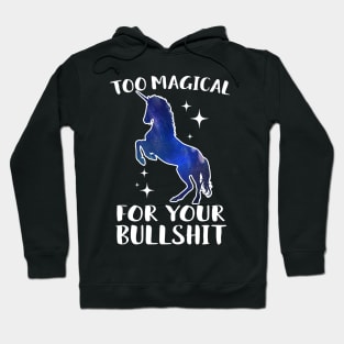 Too Magical For Your Bullshit Unicorn Hoodie